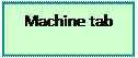Casella di testo: Machine tab